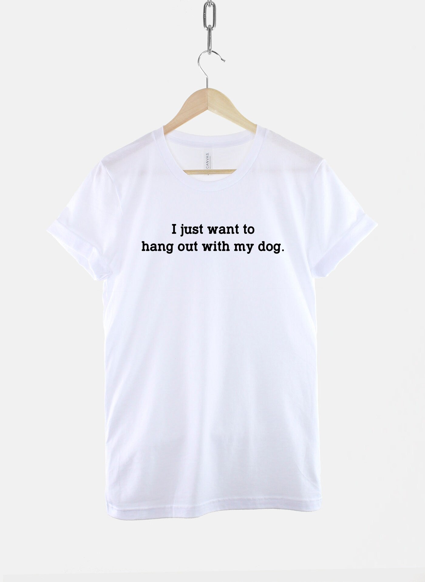 Dog Shirt - I Just Want To Hang Out With My Dog - Dog Lover Gift - Dogs Are Greater Then People T-Shirt - Dog Mom