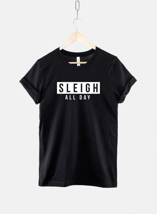 Sleigh All Day Christmas Tshirt - Fierce Sassy T-Shirt