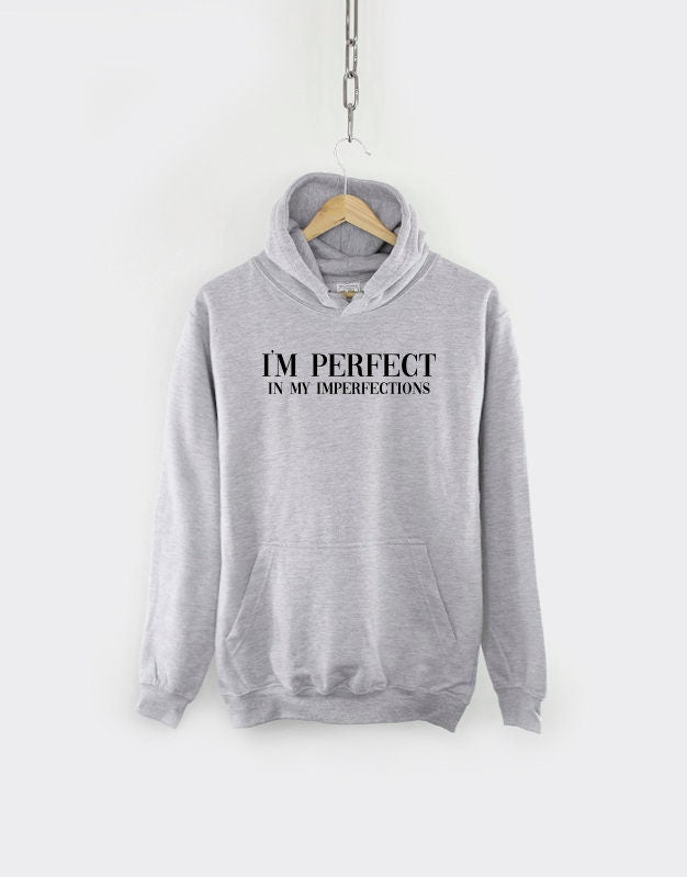 Perfect Hoodie - I'm Perfect In My Imperfections Hooded Sweatshirt - Funny Hipster Slogan Gift