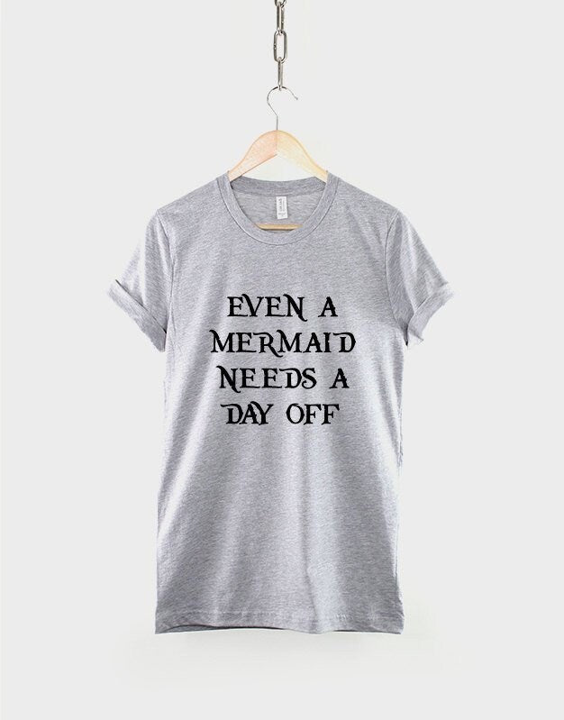 Mermaid T-Shirt - Even A Mermaid Needs A Day Off Real Life Mermaids T Shirt