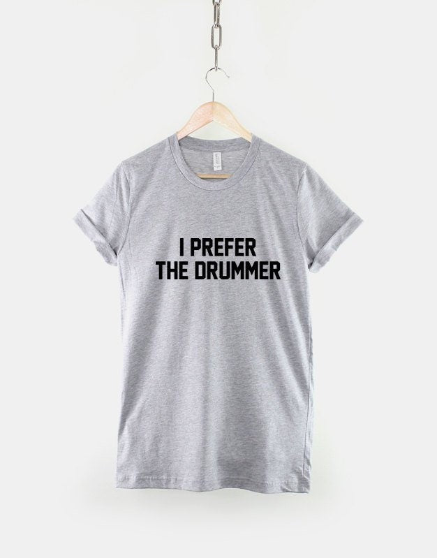 I Prefer The Drummer Band Concert T-Shirt