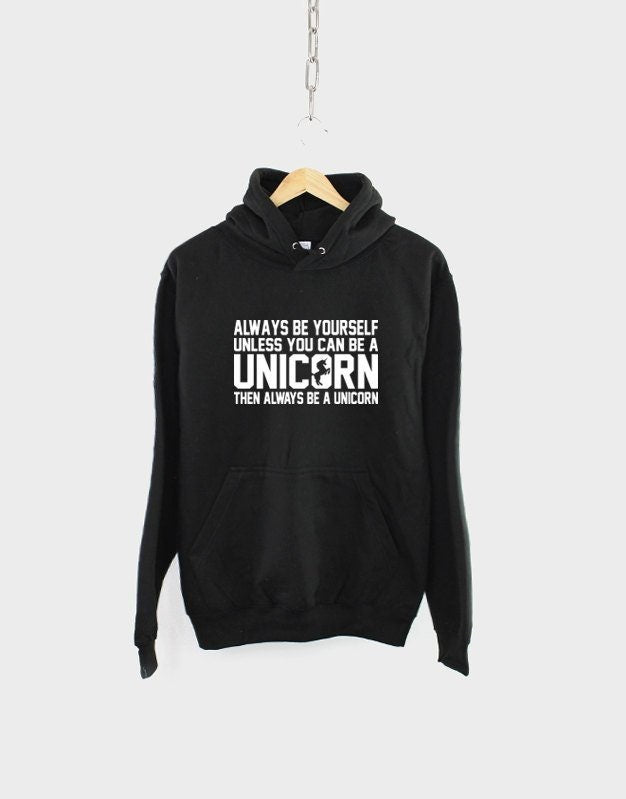 Unicorn Hoodie - Always Be Yourself Unless You Can Be A Unicorn Hoody - Womens Unicorn Hoodie