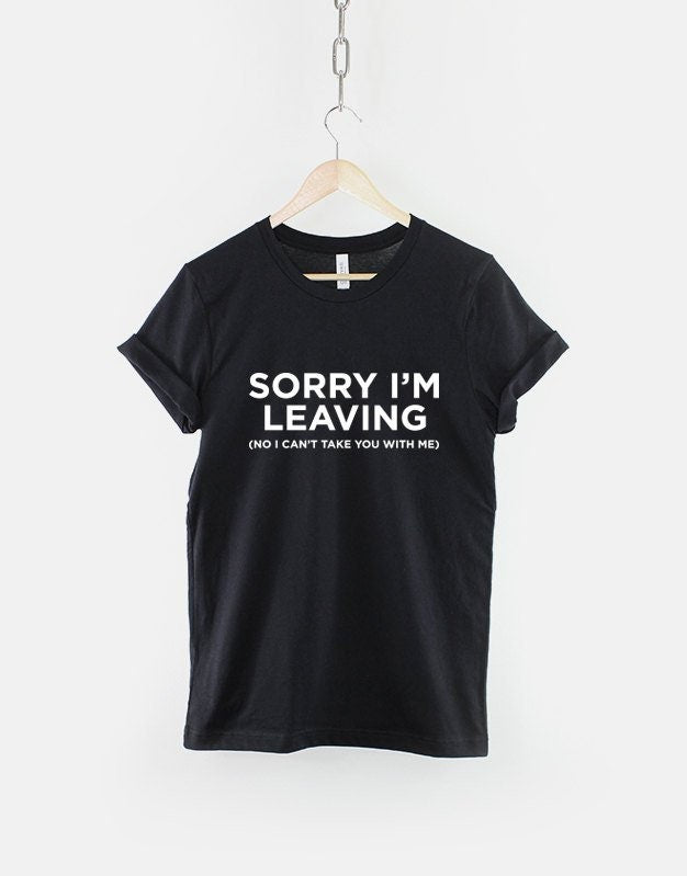 Sorry I'm Leaving T-Shirt - Work Retirement Leaving Gift Shirt