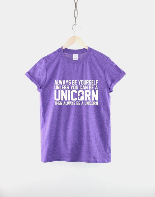 Unicorn Shirt - Always Be Yourself Unless You Can Be A Unicorn T-Shirt