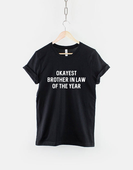 Brother In Law T-Shirt - Okayest Brother In Law Of The Year - Gifts For Brother In Law - Funny Brother In Law Shirt