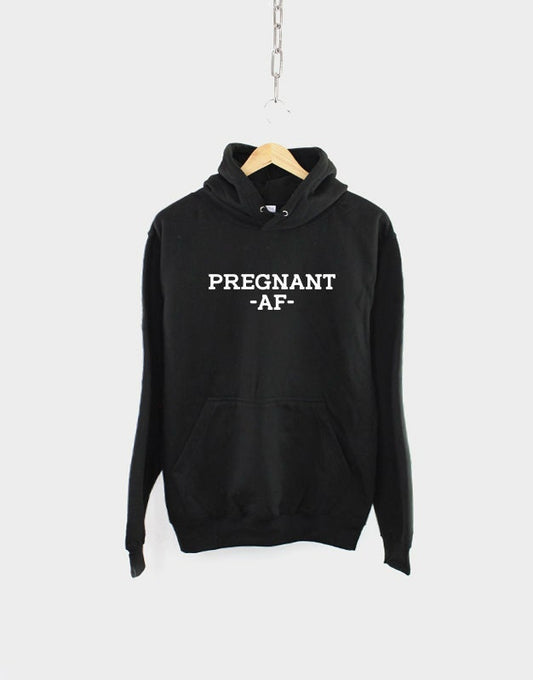 Pregnant AF Hoodie - Pregnancy Reveal Sweatshirt - Maternity Baby Shower Gift