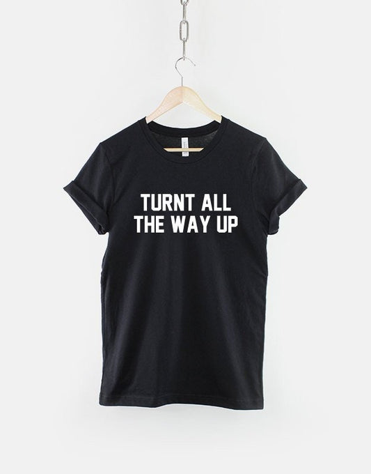 Turnt All The Way Up T-Shirt