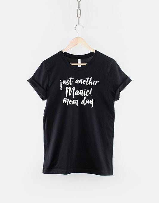 Just Another Manic Mom Day - Mom Mum Shirt - Mothers Day Gifts - Mom Mum Tshirt -
