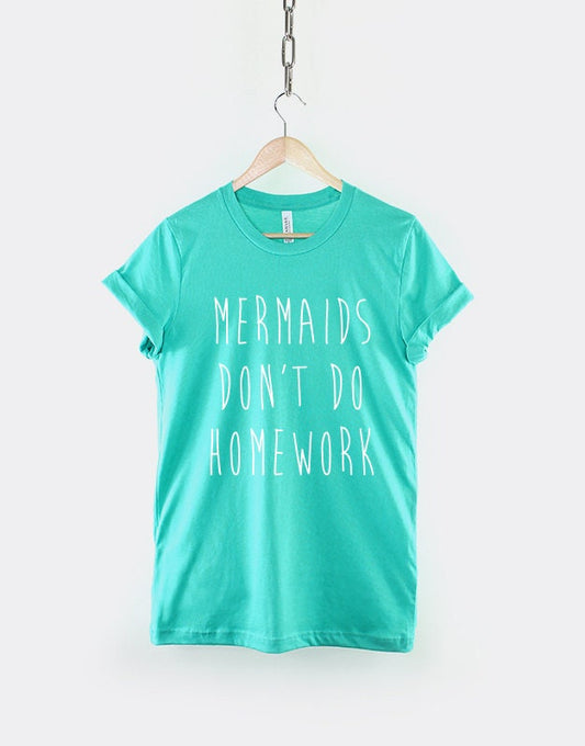 Mermaids Don't Do Homework T-Shirt - Nautical Mermaid Shirt