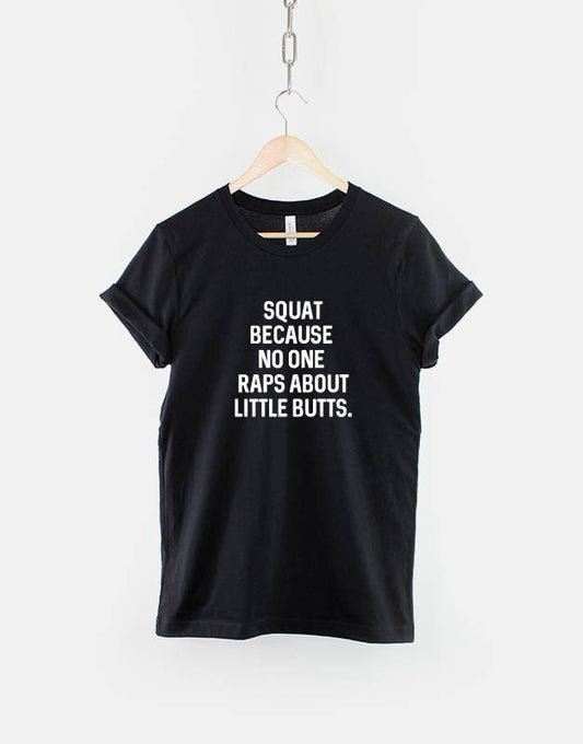 Squat Because No On Raps About Little Butts - Fitness Squats Gym T-Shirt