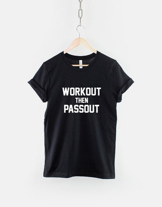 Workout T-Shirt - Work Out Then Passout Gym Fitness T Shirt