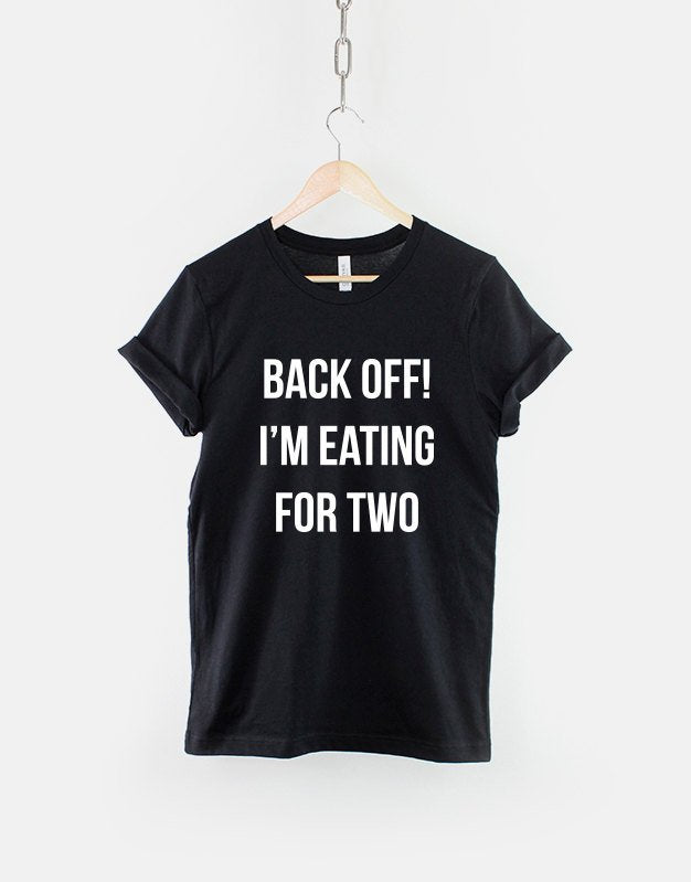 Funny Pregnant T-Shirt - Back Off I'm Eating For Two Tshirt - Baby Boy Girl Maternity Slogan T Shirt