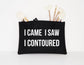 I Came I Saw I Contoured - Makeup Cosmetic Accessory Pouch