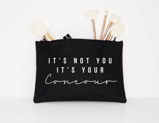 It's Not Your It's Your Contour - Makeup Cosmetic Accessory Pouch