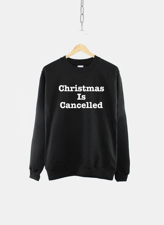 Christmas Is Cancelled Unisex Sweatshirt - Funny Bah Humbug XMas Sweater