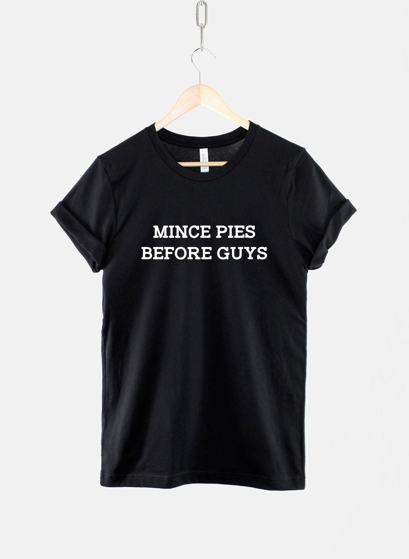 Mince Pies Before Guys Christmas Tshirt - Fierce Sassy T-Shirt - Fries Before Guys T Shirt