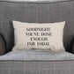 Goodnight You've Done Enough For Today Bed Throw Pillow - Bedroom Decor Cushion