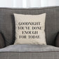 Goodnight You've Done Enough For Today Bed Throw Pillow - Bedroom Decor Cushion