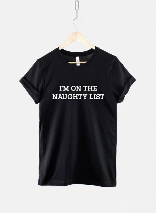 I'm On The Naughty List - Funny Christmas T-Shirt