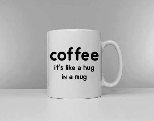 Coffee It's Like A Hug In A Mug - Caffeine Addict