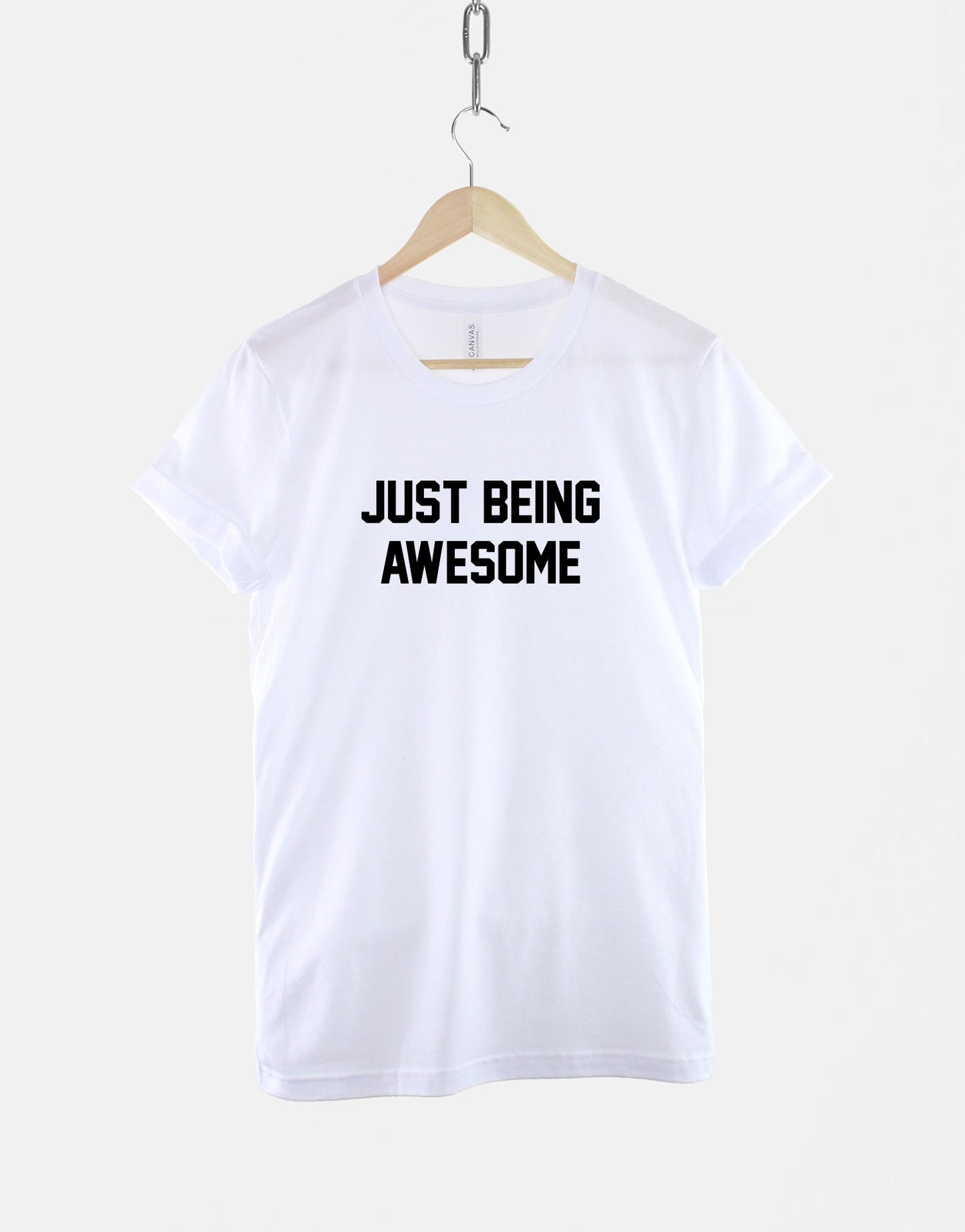 Just Being Awesome T-Shirt - Funny Slogan Shirt - Hilarious Print Shirt - Awesome Person Gift Slogan T Shirt