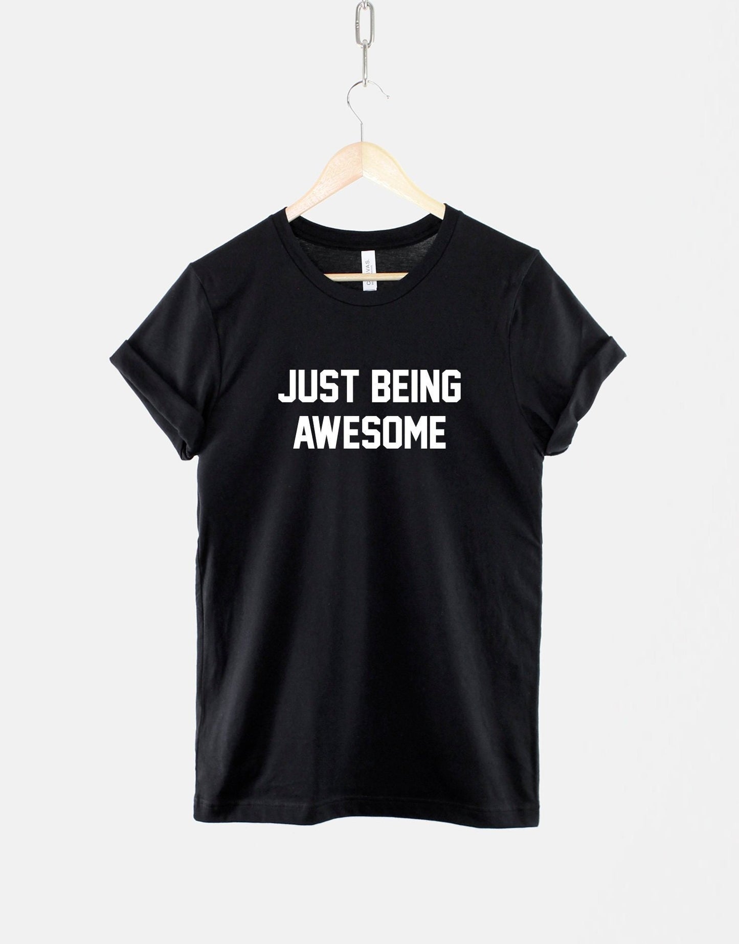 Just Being Awesome T-Shirt - Funny Slogan Shirt - Hilarious Print Shirt - Awesome Person Gift Slogan T Shirt