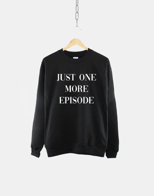 Just One More Episode - Funny Boxset TV Slogan Sweatshirt
