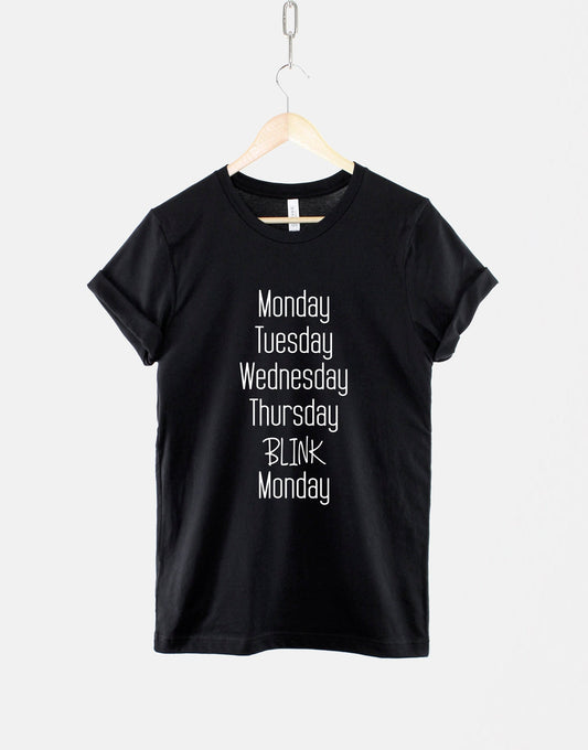 Monday Tuesday Wednesday Thursday BLINK Monday - Mondays Suck T-Shirt - I Hate Mondays T Shirt