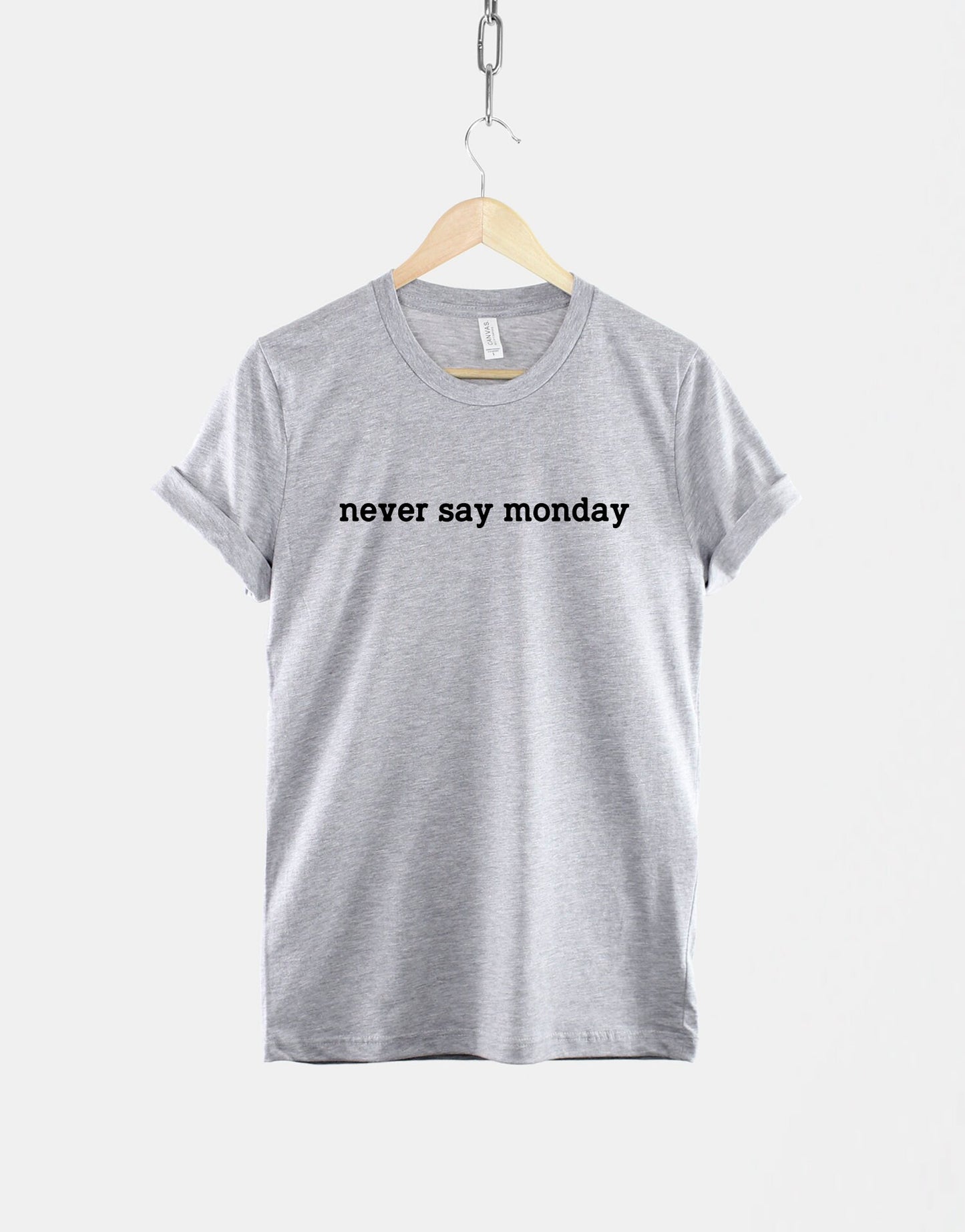 Never Say Monday - Mondays Suck T-Shirt - I Hate Mondays T Shirt