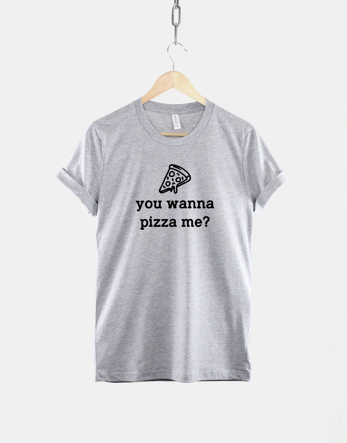 You Wanna Pizza Me? - Pizza Lover - Pizza Lover Gift - Pizza Tshirt - Pizza T Shirt