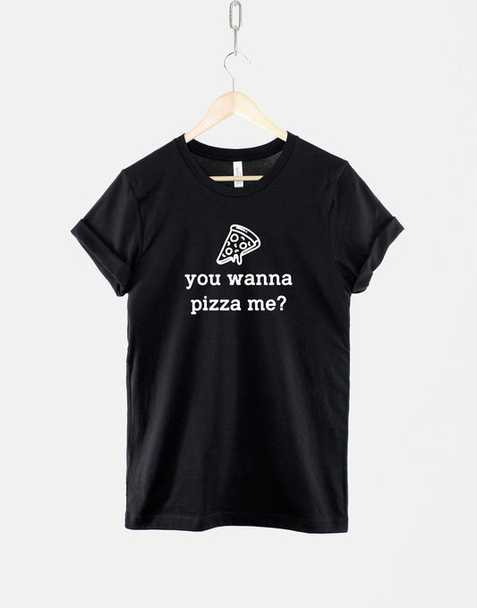 You Wanna Pizza Me? - Pizza Lover - Pizza Lover Gift - Pizza Tshirt - Pizza T Shirt