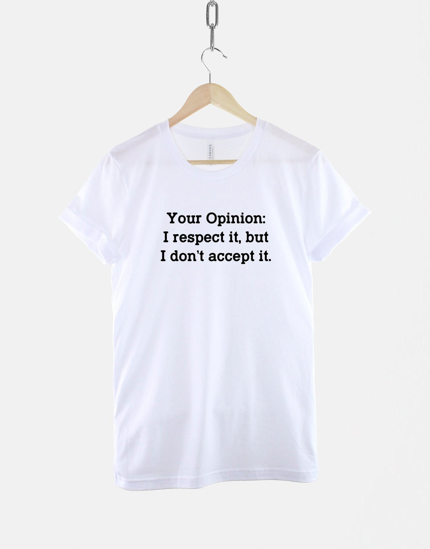 Your Opinion: I Respect It But I Don't Accept It - Sarcastic Slogan T-Shirt