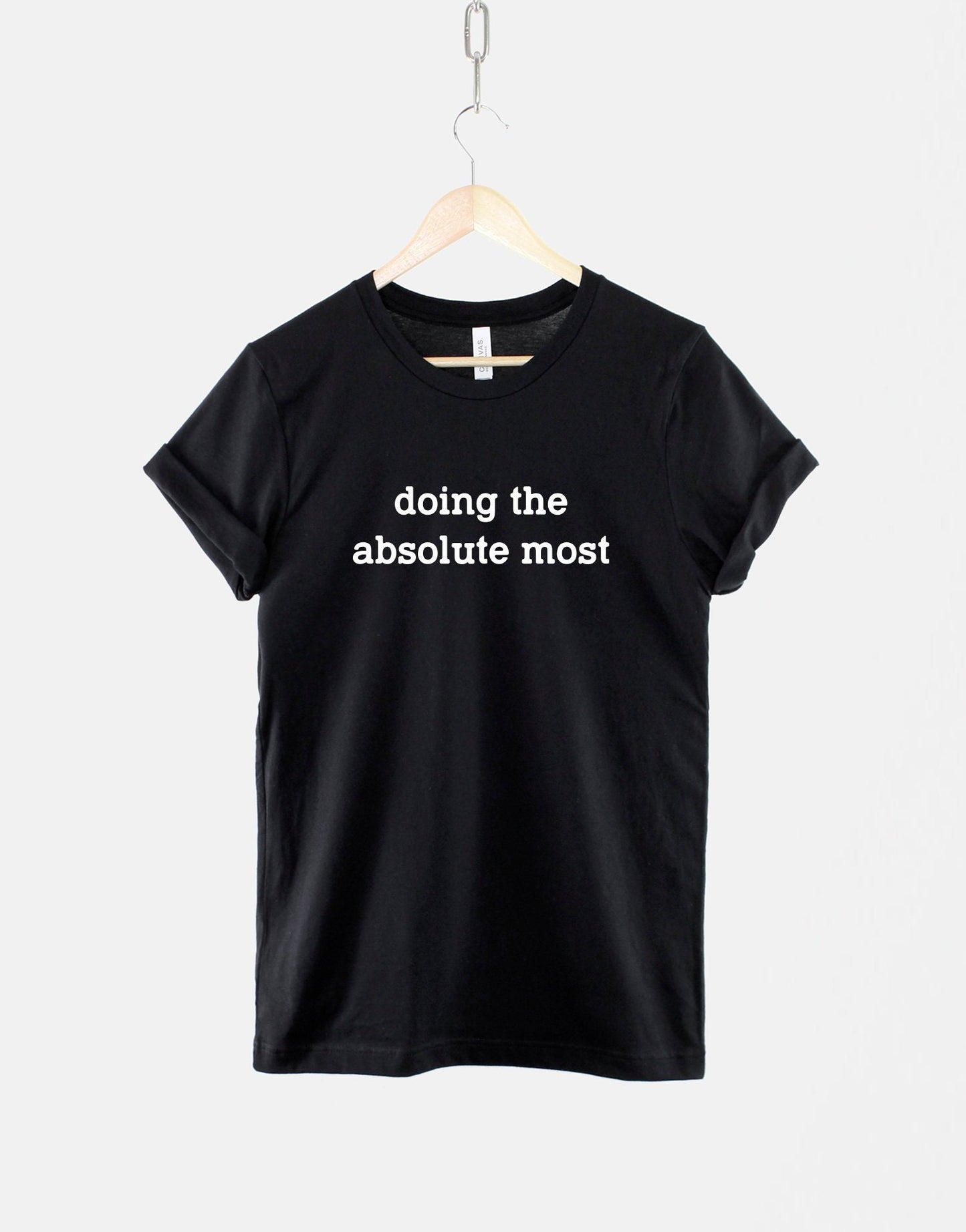 Doing The Absolute Most Shirt - Doing The Most T-Shirt - Funny Crazy T-Shirt - Random Mad Slogan T Shirt