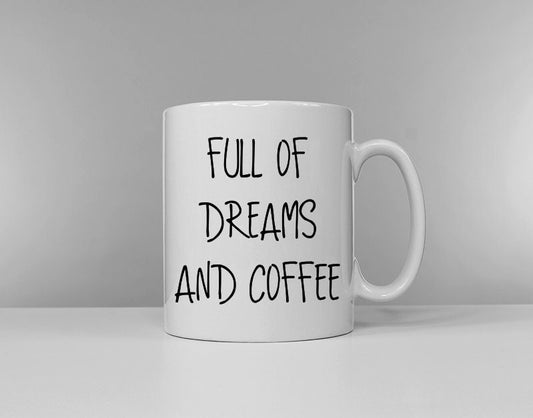 Full Of Dreams And Coffee Coffee - Funny Tea Cup Coffee Mug Slogan Mug