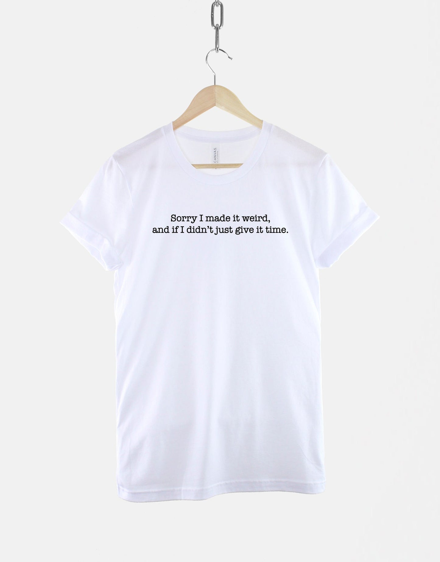 Sorry If I Made It Weird, And If I Didn't Give It Time - Weirdo Slogan Streetwear T-Shirt