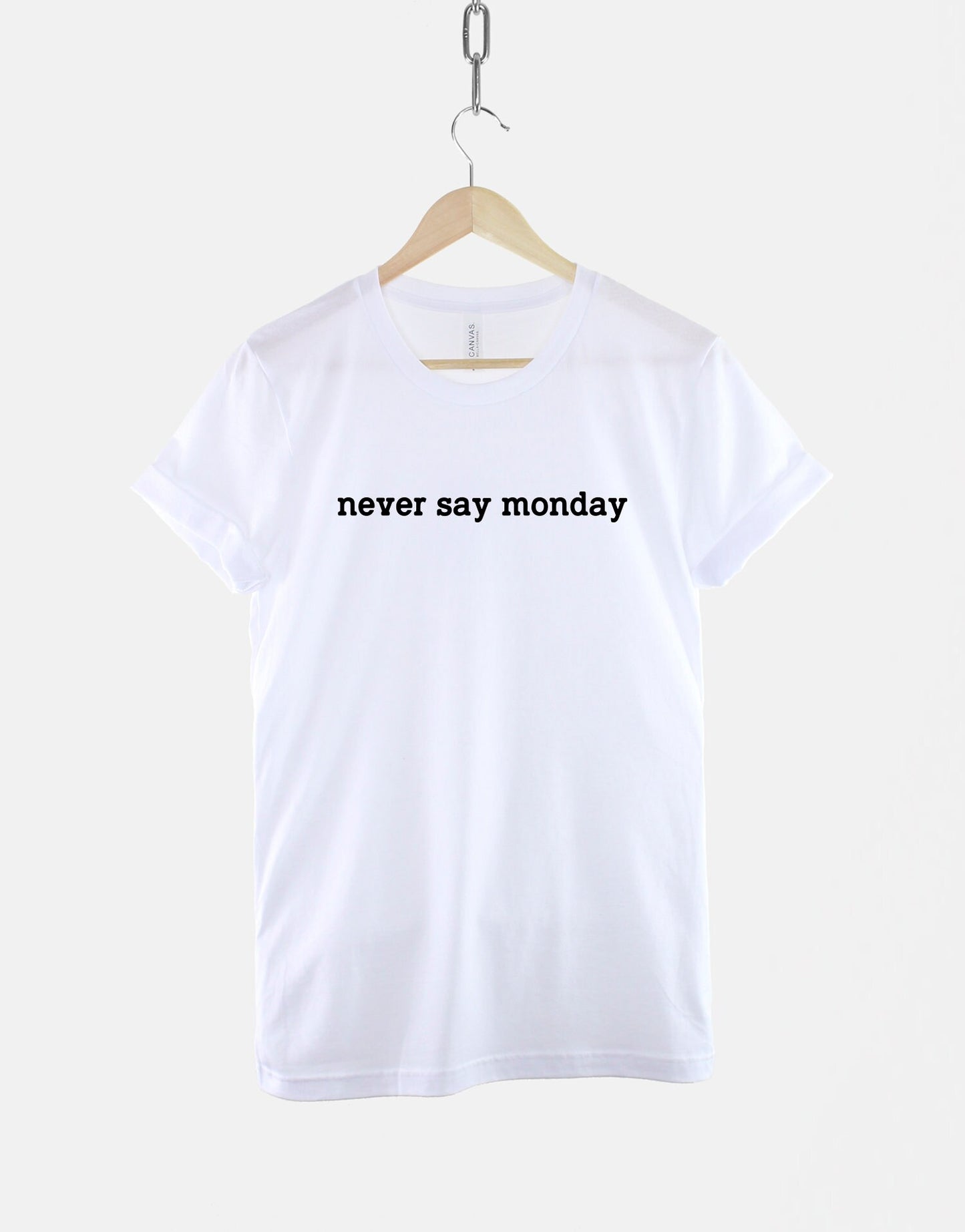 Never Say Monday - Mondays Suck T-Shirt - I Hate Mondays T Shirt