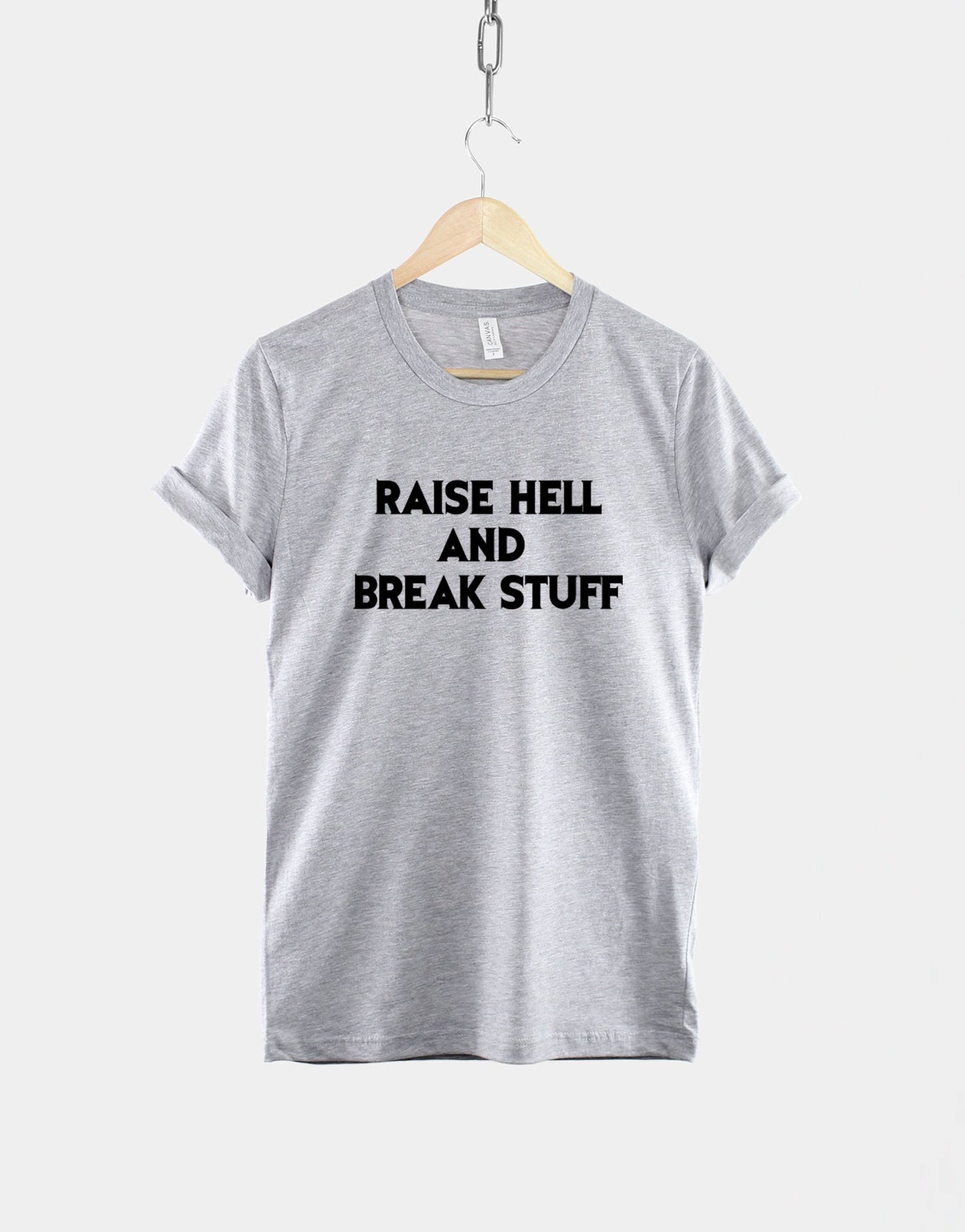 Raise Hell And Break Stuff TShirt - Heavy Metal T-Shirt - Made Me Do It Rocker Rock Band Shirt