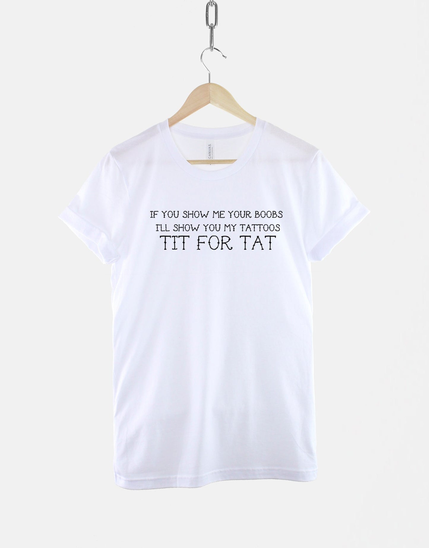 If You Show Me Your Boobs I'll Show You My Tattoos, Tit For Tat T Shirt - Tattoos Are For Idiots Tattoo T-Shirt