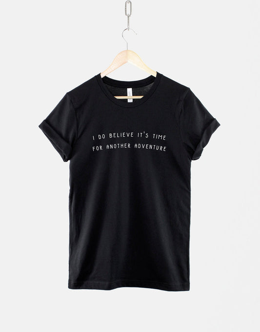 I Do Believe It's Time For Another Adventure TShirt - Wanderlust Awaits T Shirt