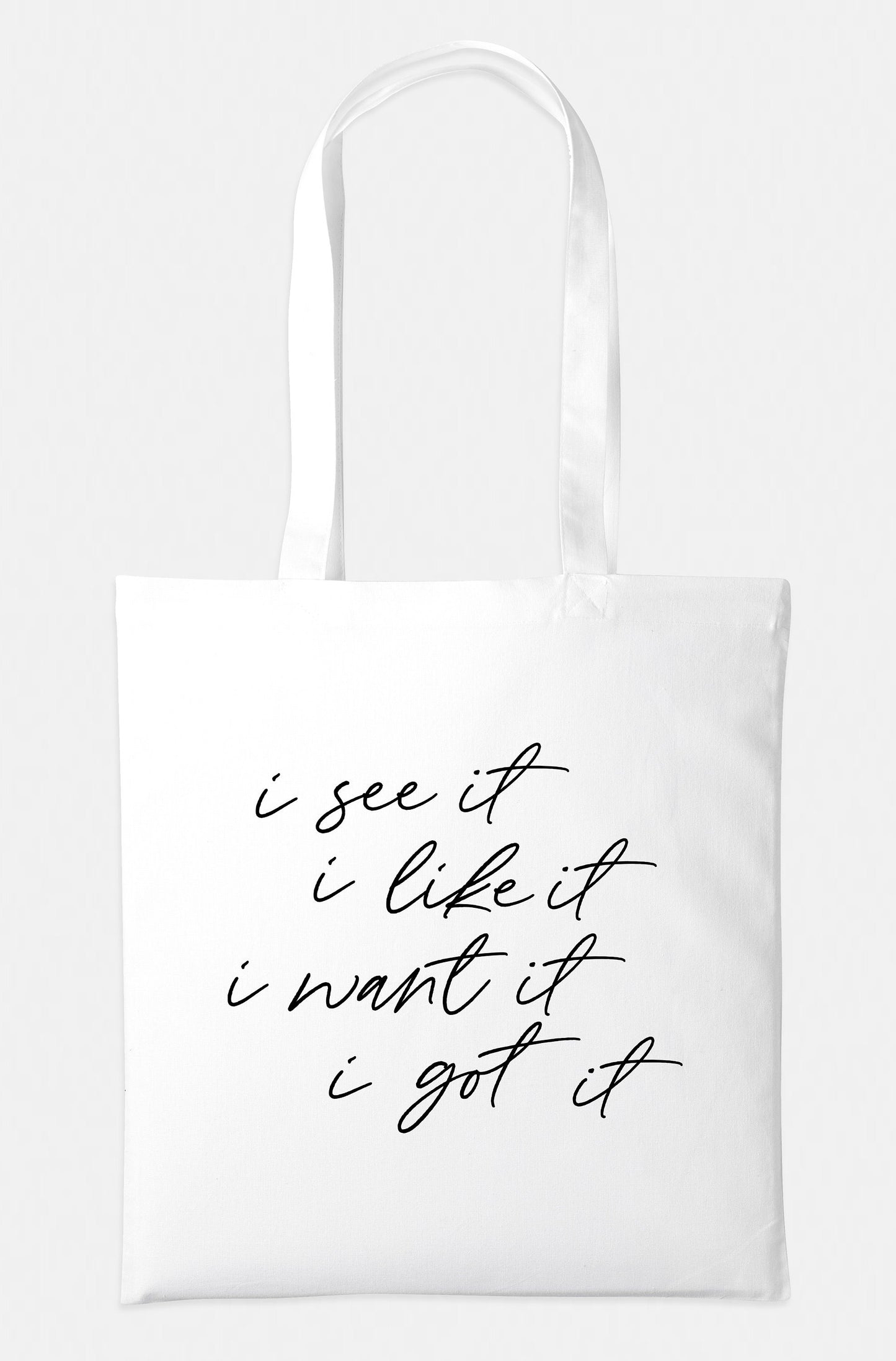 I See It I Like It I Want It I Got It - Shopping Tote Bag