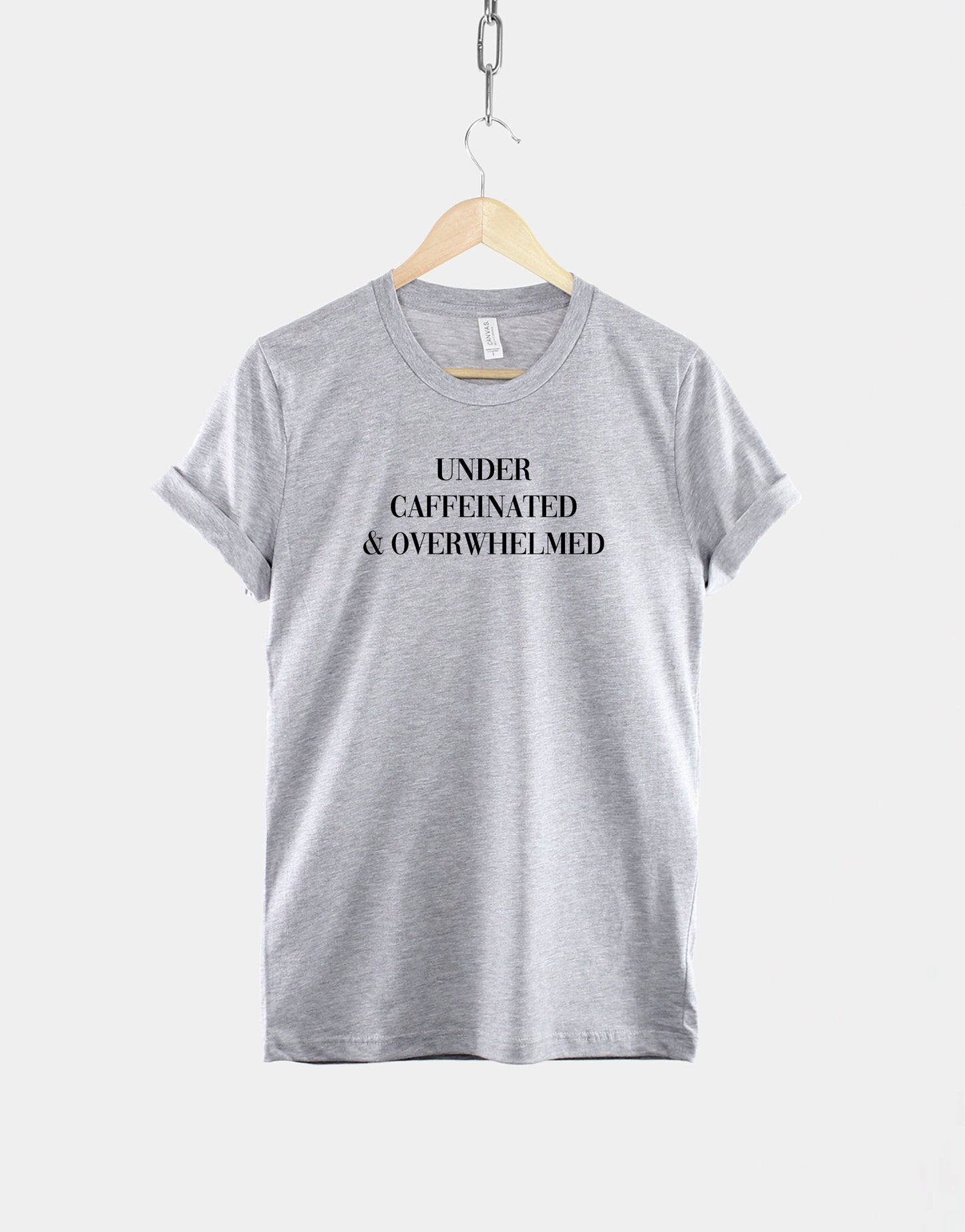 Under Caffeinated And Overwhelmed TShirt - Coffee Caffeine Addict Hipster T Shirt