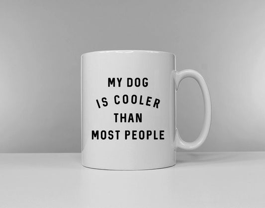 My Dog Is Cooler Than Most People - Dog Mug - Dog Mom - Dog Lover Coffee Mug