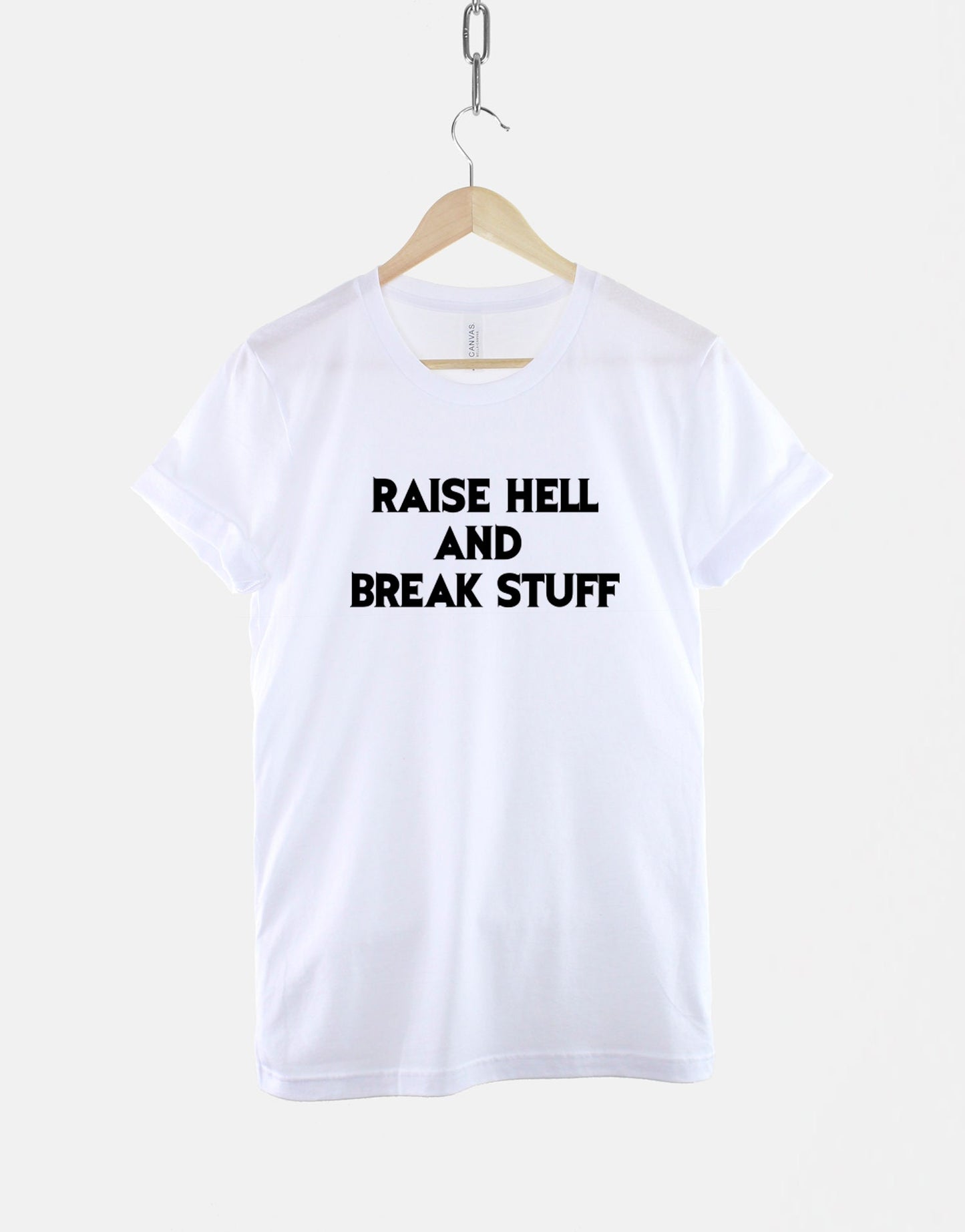 Raise Hell And Break Stuff TShirt - Heavy Metal T-Shirt - Made Me Do It Rocker Rock Band Shirt