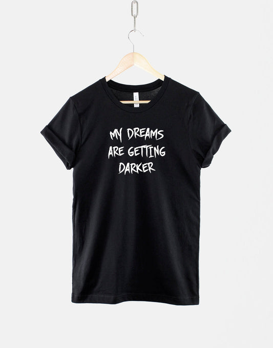 My Dreams Are Getting Dark Gothic TShirt - Halloween Goth T Shirt