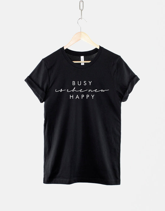 Busy Is The New Happy Tshirt - Stressed Out Tired Mom Shirt