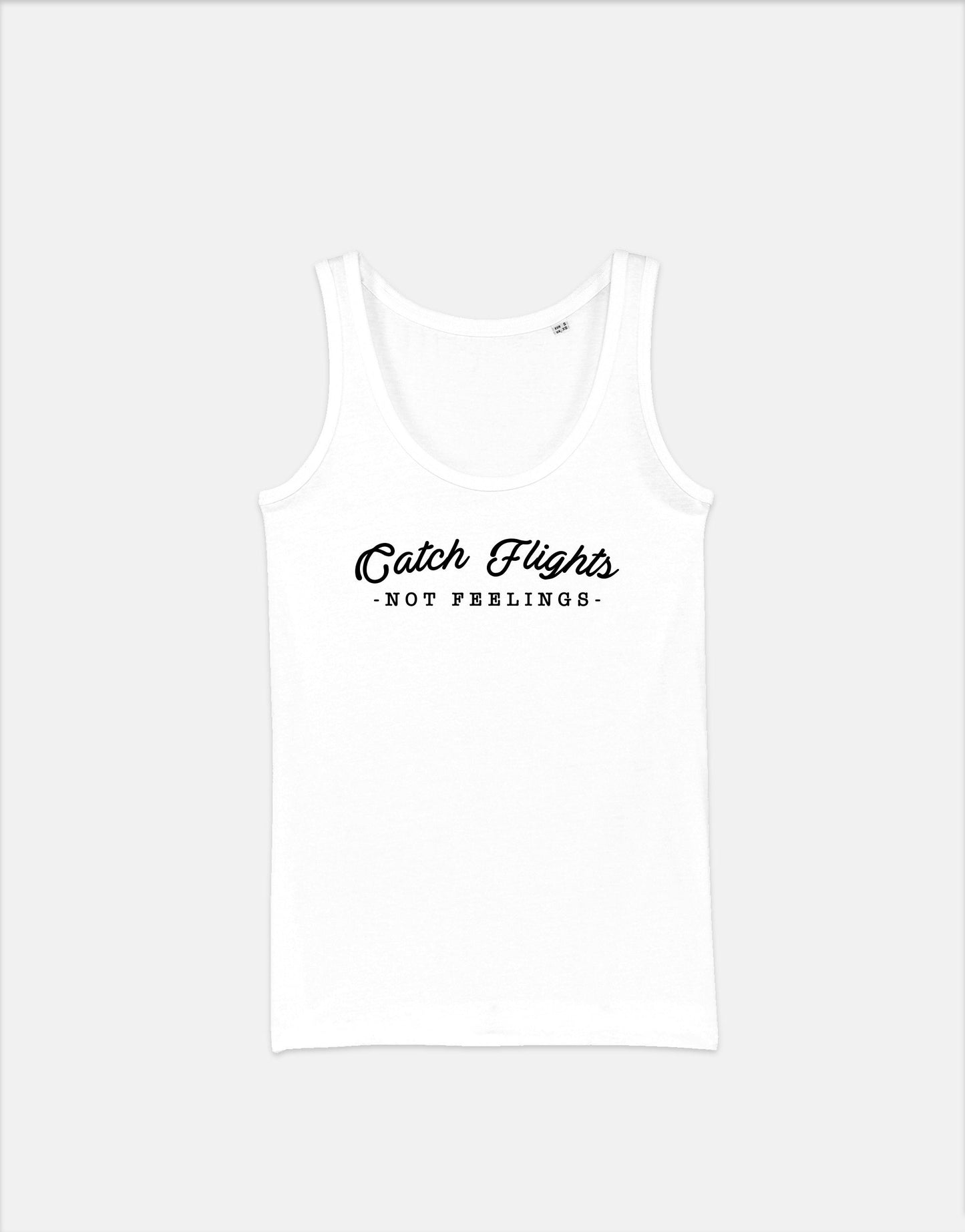 Catch Flights Not Feelings Tank Top - Flowy Vest Shirt