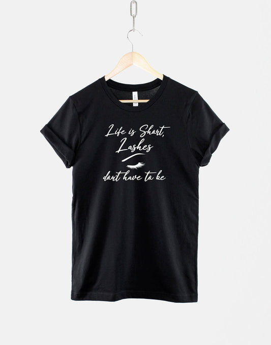 Life is Short Lashes Don't Have to be TShirt - Make Up Artist - Eyelashes Lash Technician Beauty Blogger T Shirt