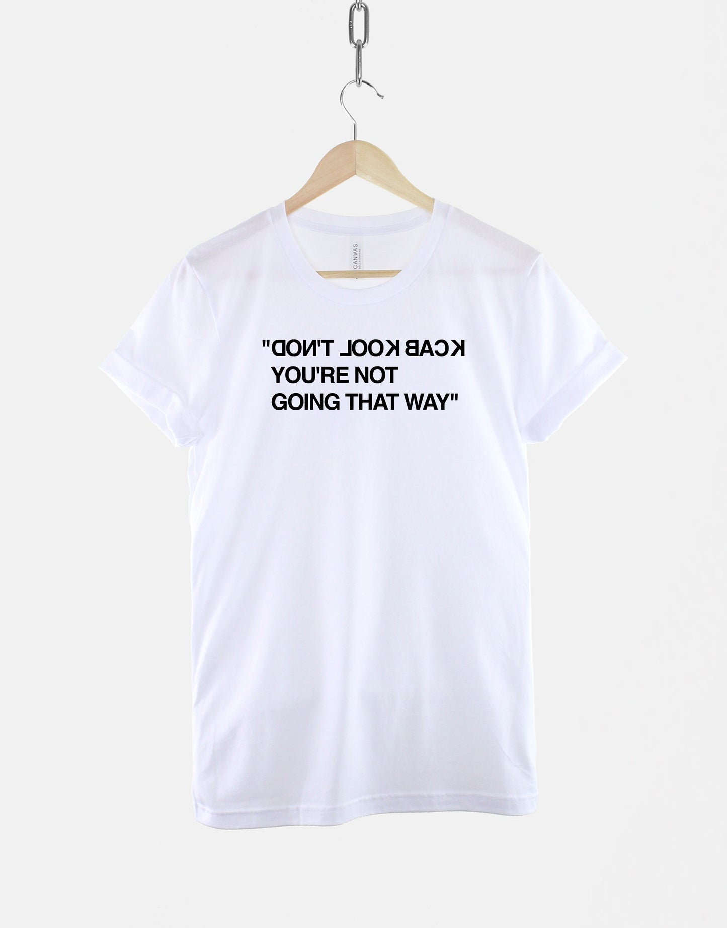 Don't Look Back, You're Not Going That Way - Motivation Fashion T-Shirt