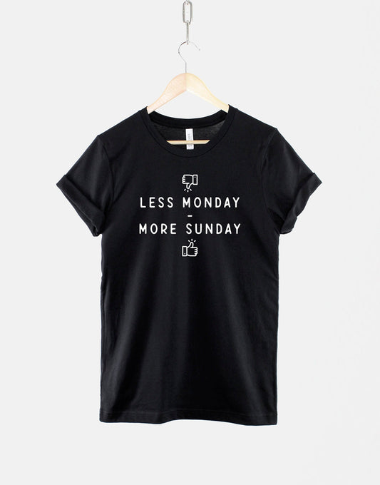 Less Monday more Sunday Tshirt - Mondays Suck T Shirt