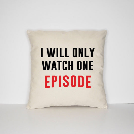 I Will Only Watch One Episode Pillow - Best Friends Housewarming Gift - Binge Watching Boxsets Television Cushion